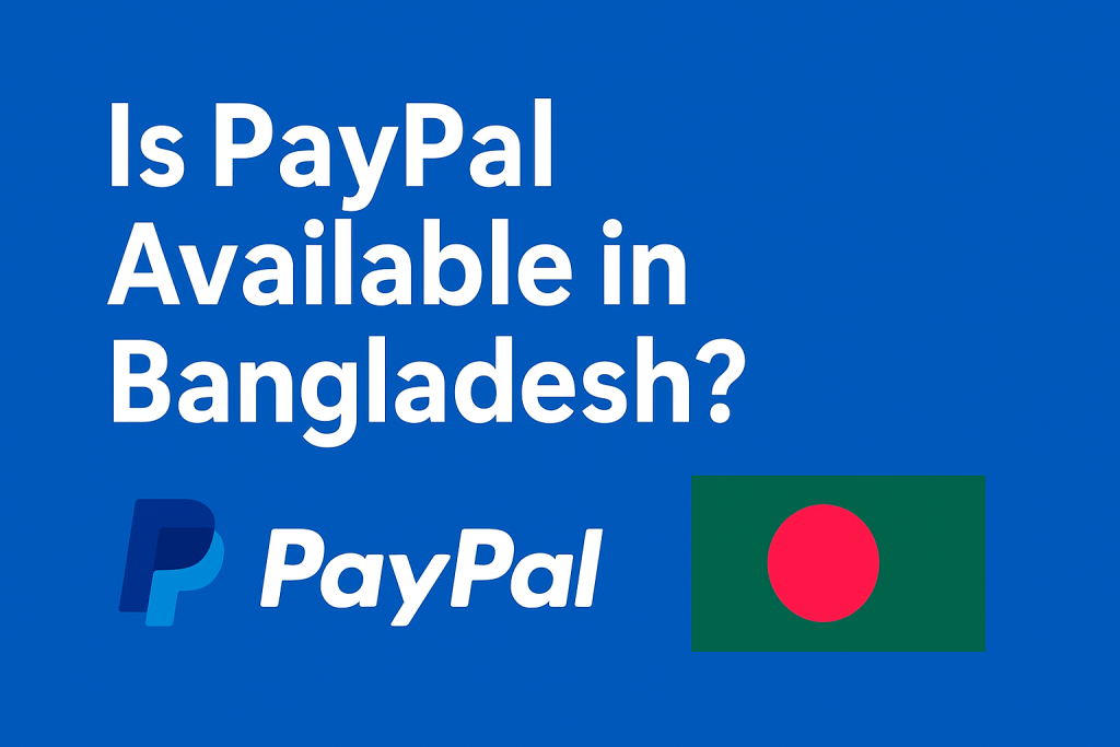Is PayPal Available in Bangladesh? Everything You Need to Know